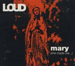 Loud (UK) : Mary (She Made Me...)